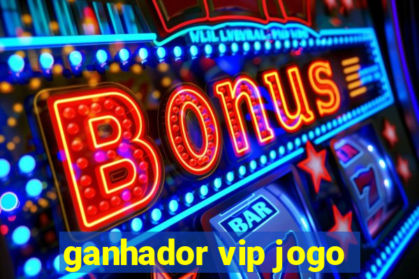 ganhador vip jogo